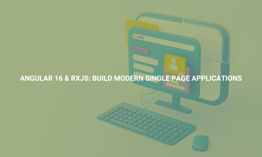 Angular 16 & RxJS: Build Modern Single Page Applications