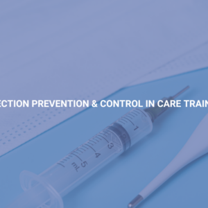 Infection Prevention & Control in Care Training