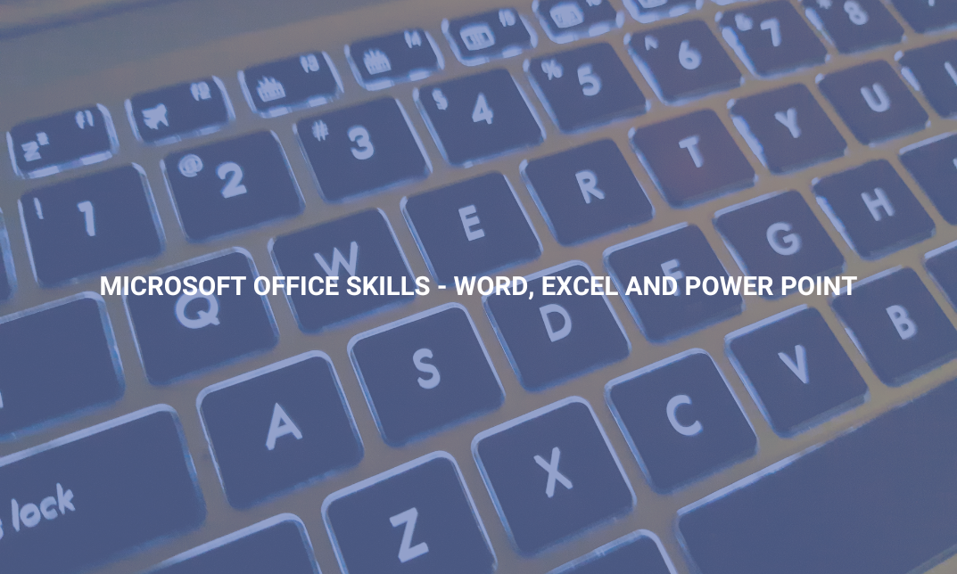 Microsoft Office Skills - Word, Excel and Power Point