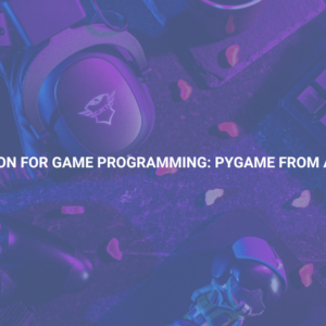Python for Game Programming: Pygame from A to Z