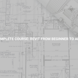 Revit Complete Course: Revit from Beginner to Advanced