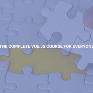The Complete Vue.JS Course for Everyone