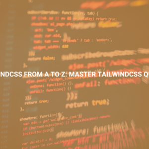 TailwindCSS from A to Z: Master TailwindCSS Quickly