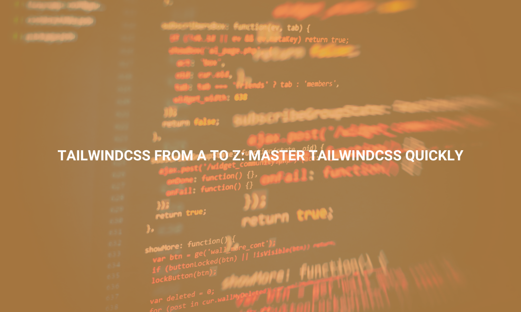 TailwindCSS from A to Z: Master TailwindCSS Quickly